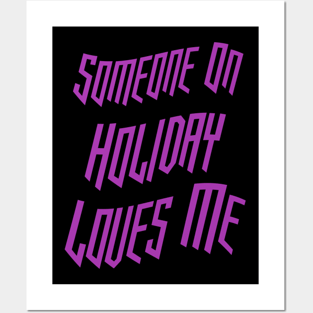 Someone On Holiday Loves Me (Romantic, Aesthetic & Wavy Purple Cool Font Text) Wall Art by Graograman